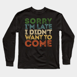 SORRY I'M LATE VINTAGE Funny Introvert Long Sleeve T-Shirt