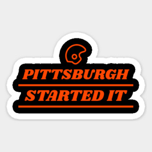 pittsburgh started it Sticker