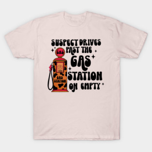 Suspect Drive Past The Gas Station On Empty T-Shirt