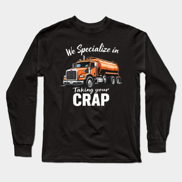 We Specialize in Taking Your CRAP Long Sleeve T-Shirt by MakerMind8.2