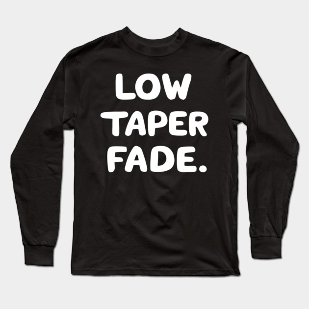 Low Taper Fade Long Sleeve T-Shirt by MakerMind8.2
