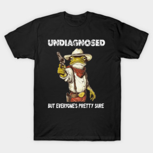 Undiagnosed But Everyone's Pretty Sure Funny Cowboy Frog T-Shirt