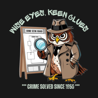 Wise Eyes Keen Clues Crime Solved Since 1950 T-Shirt