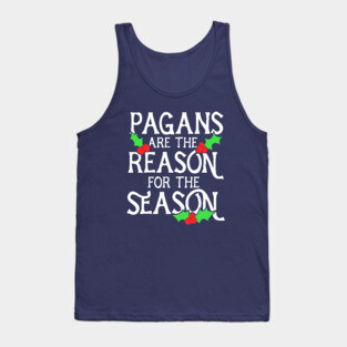 Pagans are the reason for the season Tank Top