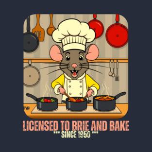 Licensed to Brie and Bake Since 1950 T-Shirt