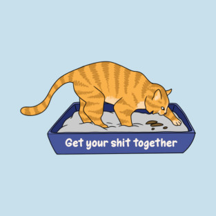 Get your shit together T-Shirt