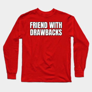 Friends With Drawbacks Long Sleeve T-Shirt