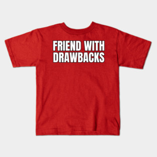 Friends With Drawbacks Kids T-Shirt