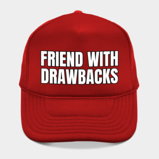 Friends With Drawbacks Hat