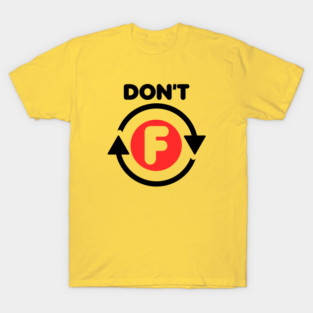 Badass Design. Don't Fuck Around. Clever Idea. T-Shirt