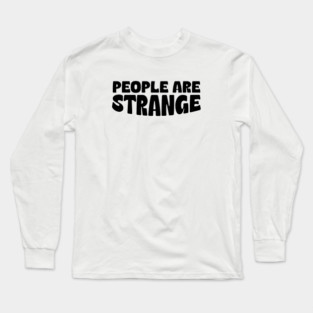 PEOPLE ARE STRANGE Long Sleeve T-Shirt