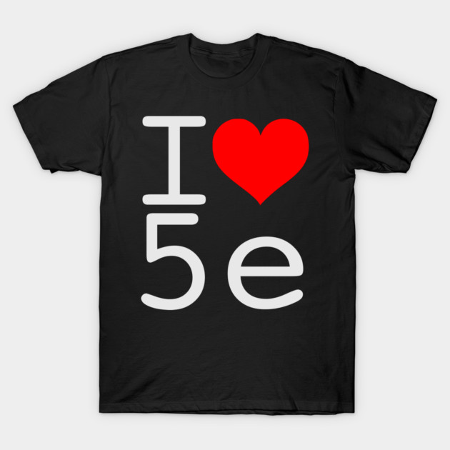 I Love 5e -White text T-Shirt by RPG Sean