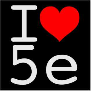 I Love 5e -White text Posters and Art