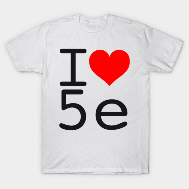 I Love 5e - Black text T-Shirt by RPG Sean