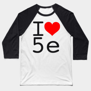 I Love 5e - Black text Baseball T-Shirt
