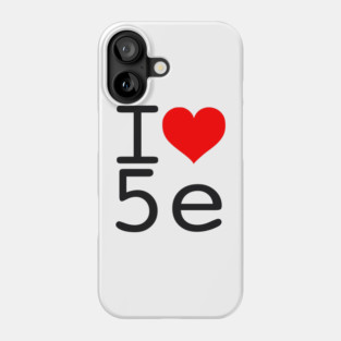I Love 5e - Black text Phone Case
