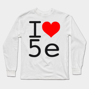 I Love 5e - Black text Long Sleeve T-Shirt