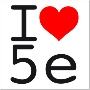 I Love 5e - Black text Posters and Art