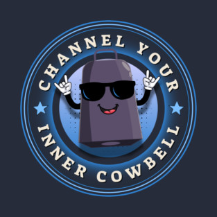 Channel Your Inner Cowbell T-Shirt