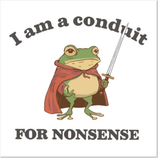 I Am a Conduit for Nonsense Posters and Art