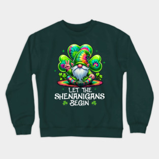 Funny Gnome Tie Dye Shamrock Let Shenanigans Begin St Patricks Day Crewneck Sweatshirt