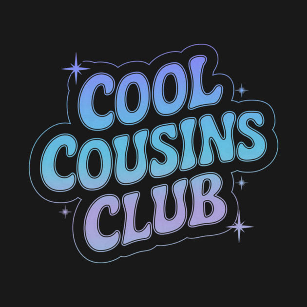 Cool Cousins Club by CreativeSage