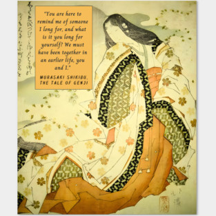Murasaki Shikibu quote: “You are here to remind me of someone I long for, and what is it you long for yourself? We must have been together in an earlier life, you and I.” Posters and Art