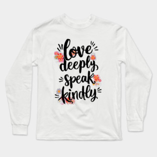 Love Deeply Speak Kindly Long Sleeve T-Shirt