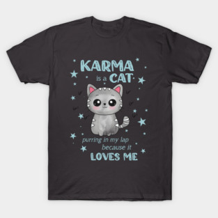 Karma is a cat T-Shirt
