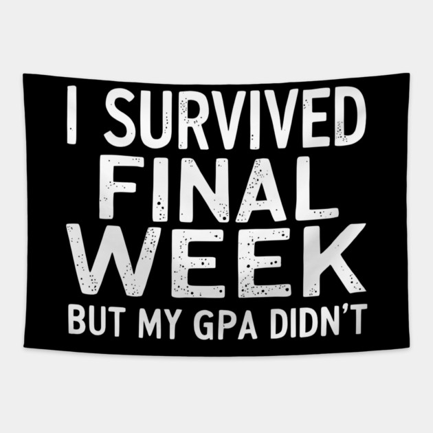 I Survived Finals Week... But My GPA Didn't Tapestry by MakerMind8.2