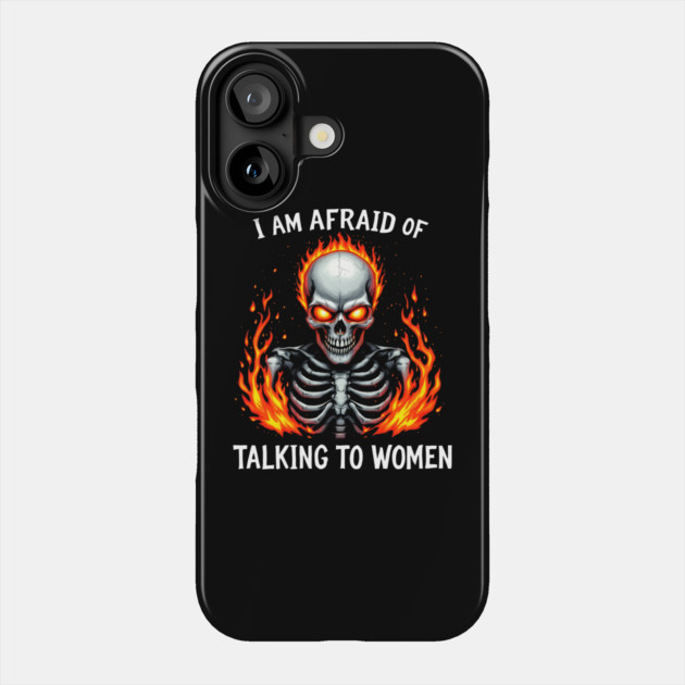 I Am Afraid Of Talking To Women Phone Case by MakerMind8.2