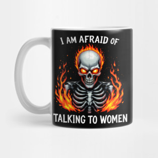 I Am Afraid Of Talking To Women Mug