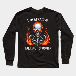 I Am Afraid Of Talking To Women Long Sleeve T-Shirt