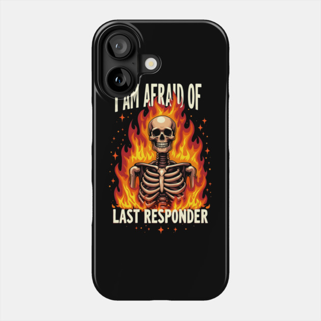 I Am Afraid Of... Last Responder Phone Case by MakerMind8.2