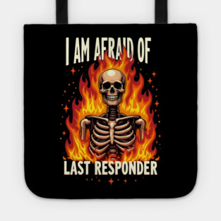 I Am Afraid Of... Last Responder Tote