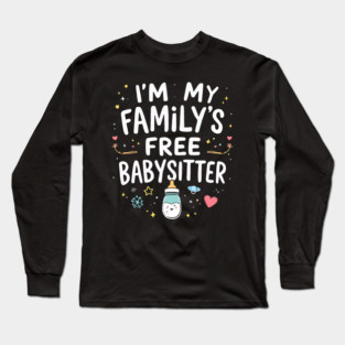 I'm My Family's Free Babysitter Long Sleeve T-Shirt