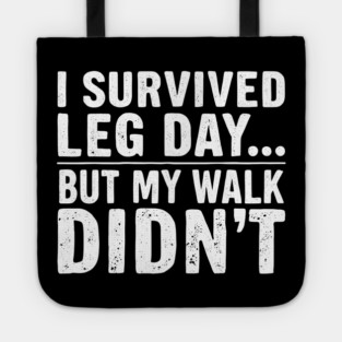 I Survived Leg Day... But My Walk Didn't Tote