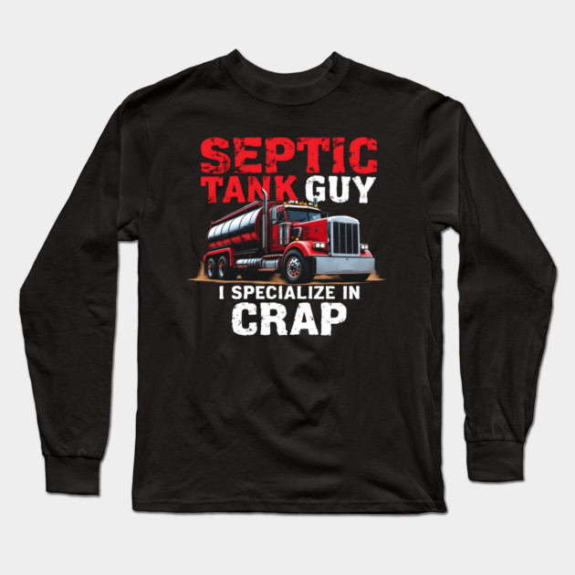 Septic Tank Guy Long Sleeve T-Shirt by MakerMind8.2