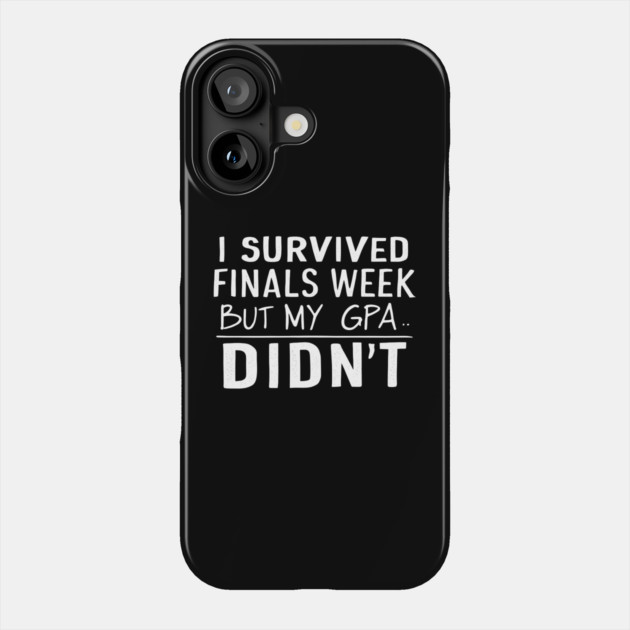 I Survived Finals Week... But My GPA Didn't Phone Case by MakerMind8.2