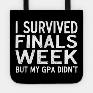 I Survived Finals Week But My GPA Didn't Tote