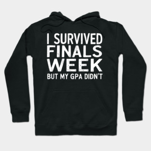 I Survived Finals Week But My GPA Didn't Hoodie