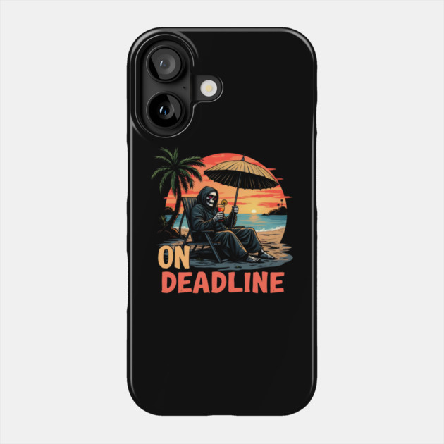 Deadline Vacation Phone Case by MakerMind8.2
