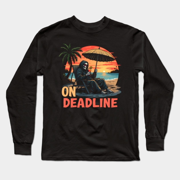 Deadline Vacation Long Sleeve T-Shirt by MakerMind8.2