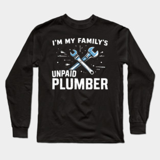 Unpaid Family Plumber Long Sleeve T-Shirt
