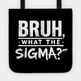 Bruh, What the Sigma? Tote