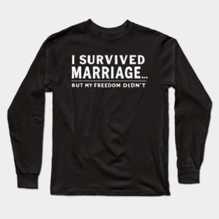 Survived Marriage, Lost Freedom Long Sleeve T-Shirt