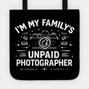 I'm My Family's Unpaid Photographer Tote