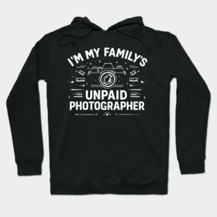 I'm My Family's Unpaid Photographer Hoodie