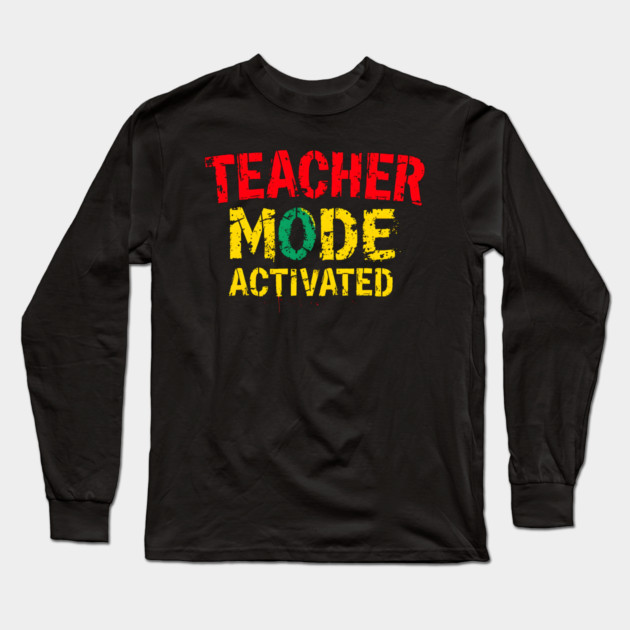 Teacher Mode Activated Long Sleeve T-Shirt by MakerMind8.2