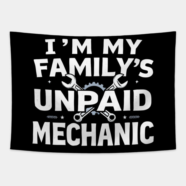 I'm My Family's Unpaid Mechanic Tapestry by MakerMind8.2